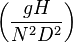  \left(\frac{g H}{N^2 D^2}\right)