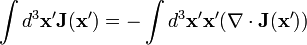\int d^3\mathbf{x'}\mathbf{J}(\mathbf{x'})=-\int d^3\mathbf{x'} \mathbf{x'}(\mathbf{\nabla}\cdot\mathbf{J}(\mathbf{x'}))
