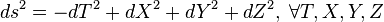  ds^2 = -dT^2 + dX^2 + dY^2 + dZ^2,\; \forall T, X, Y, Z