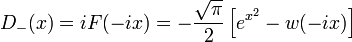 D_-(x) = i F(-ix) = -\frac{\sqrt{\pi}}{2} \left[ e^{x^2} - w(-ix) \right]