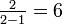 \textstyle\frac {2}{2-1}=6