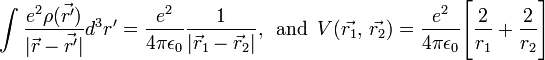  \int \frac{e^2 \rho(\vec{r'})} {|\vec{r} - \vec{r'}|} d^3r' = \frac{e^2}{4\pi\epsilon_0} \frac{1}{|\vec{r}_1 - \vec{r}_2|},\, \text{ and }\,  V(\vec{r_1}, \, \vec{r_2}) = \frac{e^2}{4\pi\epsilon_0} \Bigg[\frac{2}{r_1} + \frac{2}{r_2} \Bigg] 