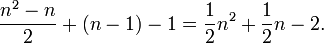 {{n^2-n} \over 2} + (n - 1) - 1 = {1 \over 2}n^2 + {1 \over 2}n - 2.