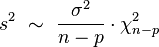 
    s^2\ \sim\ \frac{\sigma^2}{n-p} \cdot \chi^2_{n-p}
  