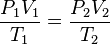  \qquad \frac {P_1V_1}{T_1}= \frac {P_2V_2}{T_2} 