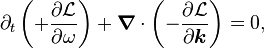  
  \partial_t \left( + \frac{\partial \mathcal{L}}{\partial \omega} \right)
  + \boldsymbol{\nabla} \cdot \left( - \frac{\partial \mathcal{L}}{\partial \boldsymbol{k}} \right) = 0,
