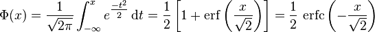 \Phi(x) =\frac{1}{\sqrt{2\pi}}\int_{-\infty}^x e^\tfrac{-t^2}{2}\,\mathrm dt = \frac{1}{2}\left[1+\operatorname{erf}\left(\frac{x}{\sqrt{2}}\right)\right]=\frac{1}{2}\,\operatorname{erfc}\left(-\frac{x}{\sqrt{2}}\right)