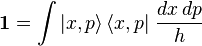 
   \boldsymbol{1} = \int |x,p\rangle\,\langle x,p|~\frac{ dx\, dp}{h} 
