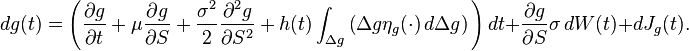 d g(t) = \left( \frac{\partial g}{\partial t}+\mu \frac{\partial g}{\partial S}+\frac{\sigma^2}{2} \frac{\partial^2 g}{\partial S^2} + h(t) \int_{\Delta g} \left (\Delta g \eta_g(\cdot) \, d{\Delta}g \right ) \, \right) dt + \frac{\partial g}{\partial S} \sigma \, d W(t) + d J_g(t).
