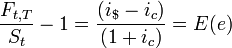 \frac {F_{t,T}} {S_t} - 1 = \frac {(i_$ - i_c)} {(1 + i_c)} = E(e)