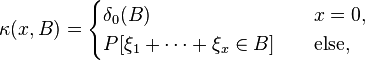 \kappa(x,B)=\begin{cases}
\delta_0(B)  & \quad x=0,\\
P[\xi_1 + \dots + \xi_x \in B] & \quad \text{else,}\\
\end{cases}
