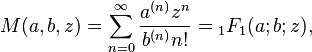 M(a,b,z)=\sum_{n=0}^\infty \frac {a^{(n)} z^n} {b^{(n)} n!}={}_1F_1(a;b;z),