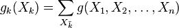  g_k(X_k) = \sum_{X_{\bar{k}}} g(X_1,X_2,\dots,X_n)