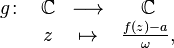 \begin{array}{rccc}g\colon&\mathbb{C}&\longrightarrow&\mathbb{C}\\ &z&\mapsto&\frac{f(z)-a}{\omega}\mbox{,}\end{array}