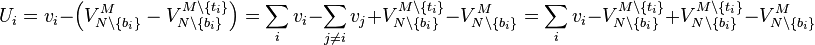 U_i = v_i-\left(V^{M}_{N \setminus \{b_i\}}-V^{M \setminus \{t_i\}}_{N \setminus \{b_i\}}\right)=\sum_{i}v_i-\sum_{j\neq i}v_j+V^{M\setminus \{t_i\}}_{N\setminus \{b_i\}}-V^M_{N\setminus\{b_i\}}=\sum_i v_i-V^{M\setminus \{t_i\}}_{N\setminus \{b_i\}}+V^{M\setminus \{t_i\}}_{N\setminus \{b_i\}}-V^M_{N\setminus\{b_i\}}