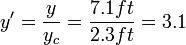  y' = \frac{y}{y_c} = \frac{7.1 ft}{2.3 ft} = 3.1