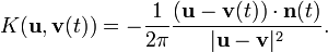 \displaystyle{K(\mathbf{u},\mathbf{v}(t))=-{1\over 2\pi} {(\mathbf{u}-\mathbf{v}(t))\cdot\mathbf{n}(t)\over |\mathbf{u}-\mathbf{v}|^2}.}