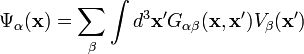 \Psi_\alpha(\mathbf{x})=\sum_\beta \int d^3\mathbf{x'} G_{\alpha \beta}(\mathbf{x},\mathbf{x'}) V_\beta(\mathbf{x'})