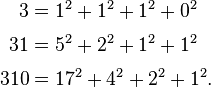 
\begin{align}
3 & = 1^2+1^2+1^2+0^2 \\[3pt]
31 & = 5^2+2^2+1^2+1^2 \\[3pt]
310 & = 17^2+4^2+2^2+1^2.
\end{align}
