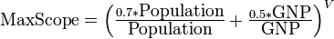 \hbox{MaxScope}=\left(\tfrac{0.7*\hbox{Population}}{\hbox{Population}} + \tfrac{0.5*\hbox{GNP}}{\hbox{GNP}}\right)^V