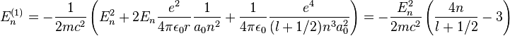 E_{n}^{(1)}=-\frac{1}{2mc^{2}}\left(E_{n}^{2}+2E_{n}\frac{e^{2}}{4\pi \epsilon_{0} r}\frac{1}{a_{0}n^{2}} +\frac{1}{4\pi \epsilon_{0}}\frac{e^{4}}{(l+1/2)n^{3}a_{0}^{2}}\right)=-\frac{E_{n}^{2}}{2mc^{2}}\left(\frac{4n}{l+1/2}-3\right)