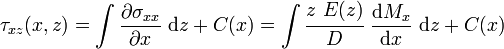 
   \tau_{xz}(x,z) = \int \frac{\partial \sigma_{xx}}{\partial x}~\mathrm{d}z + C(x)
       = \int \cfrac{z~E(z)}{D}~\frac{\mathrm{d} M_{x}}{\mathrm{d} x}~\mathrm{d}z + C(x)
