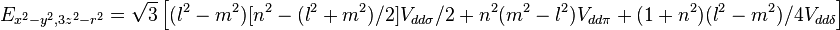 E_{x^2-y^2,3z^2-r^2} = \sqrt{3} \left[
(l^2 - m^2) [n^2 - (l^2 + m^2) / 2] V_{dd\sigma} / 2 + n^2 (m^2 - l^2) V_{dd\pi} +
(1 + n^2)(l^2 - m^2) / 4 V_{dd\delta}\right]