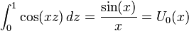 \int_0^1\cos(xz)\,dz=\frac{\sin(x)}x=U_0(x)