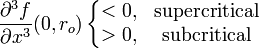  \frac{\part^3 f}{\part x^3}(0, r_{o})
\left\{
  \begin{matrix}
    < 0, & \mathrm{supercritical} \\
    > 0, & \mathrm{subcritical} 
  \end{matrix}
\right.\,\,
