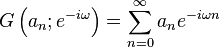 G \left ( a_n; e^{-i \omega} \right) = \sum_{n=0}^\infty a_n e^{-i \omega n}