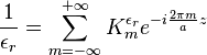 
\frac{1}{\epsilon_r} = \sum_{m=-\infty}^{+\infty} K_m^{\epsilon_r} e^{-i \frac{2\pi m}{a}z}
