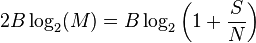 2B \log_2(M) = B \log_2 \left( 1+\frac{S}{N} \right) 