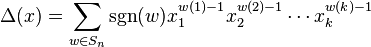  \Delta(x) = \sum_{w\in S_n}  \sgn(w) x_1^{w(1)-1}x_2^{w(2)-1}\cdots x_k^{w(k)-1} 