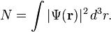 N = \int\vert\Psi(\mathbf{r})\vert^2 \, d^3r. 