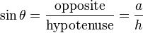  \sin \theta = \frac {\mathrm{opposite}}{\mathrm{hypotenuse}} = \frac {a}{h}