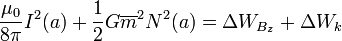 \frac{{\mu_0}} {8 \pi} I^2 (a) +\frac{1}{2}G\overline{m}^2 N^2 (a) =  \Delta W_{B_z} + \Delta W_k