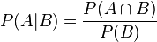 P(A|B) = \frac{P(A \cap B)}{P(B)}