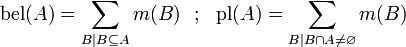 \operatorname{bel}(A) = \sum_{B \mid B \subseteq A} m(B)\,\,\,\,;\,\,\,\,
\operatorname{pl}(A) = \sum_{B \mid B \cap A \ne \varnothing} m(B)