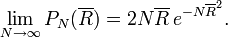 
\lim_{N\rightarrow\infty}P_N(\overline{R})=2N\overline{R}\,e^{-N\overline{R}^2}.
