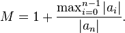 M = 1 + \frac{\max_{i=0}^{n-1} |a_i|}{|a_n|}.