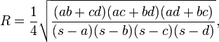 R=\frac{1}{4} \sqrt{\frac{(ab+cd)(ac+bd)(ad+bc)}{(s-a)(s-b)(s-c)(s-d)}},