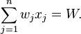 \sum_{j=1}^n w_j x_j = W.