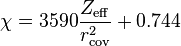 \chi = 3590{{Z_{\rm eff}}\over{r^2_{\rm cov}}} + 0.744