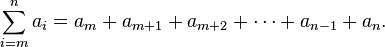 \sum_{i=m}^n a_i = a_m + a_{m+1} + a_{m+2} +\cdots+ a_{n-1} + a_n. 