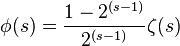 \phi(s)=\frac{1-2^{(s-1)}} {2^{(s-1)}}  \zeta(s)