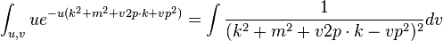  \int_{u,v} u e^{-u ( k^2+m^2 + v 2p\cdot k + v p^2)} = \int {1\over (k^2 + m^2 + v 2p\cdot k - v p^2)^2} dv 