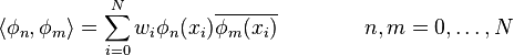 \langle \phi_n, \phi_m \rangle = \sum_{i=0}^N w_i \phi_n(x_i) \overline{\phi_m(x_i)} \qquad\qquad n,m = 0,\ldots,N