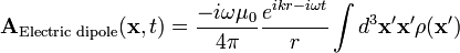 \mathbf{A}_{\text{Electric dipole}}(\mathbf{x},t) = \frac{-i \omega \mu_0}{4 \pi} \frac{e^{i k r - i \omega t}}{r} \int d^3\mathbf{x'}\mathbf{x'}\rho(\mathbf{x'})