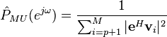 \hat P_{MU}(e^{j \omega}) = \frac{1}{\sum_{i=p+1}^{M} |\mathbf{e}^{H} \mathbf{v}_i|^2}