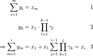  \begin{align}
\sum_{i=1}^{m} y_i &= x_m && 1\\
  y_k &= x_1 \cdot \prod_{l=1}^{k-1}\gamma_l && 2\\
 \Rightarrow \sum_{m=1}^{i}y_m &= x_1 + x_1 \sum_{j=1}^{i-1}\prod_{k=1}^{j}\gamma_k = x_i && 3
\end{align}